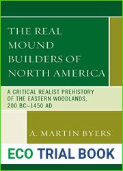 The Real Mound Builders of North America: A Critical Realist Prehistory of the Eastern Woodlands, 200 BC-1450 AD
