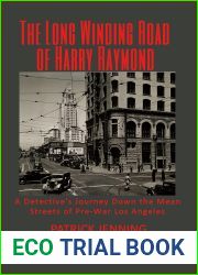The Long Winding Road of Harry Raymond: A Detective|s Journey Down the Mean Streets of Pre-War Los Angeles