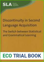Discontinuity in Second Language Acquisition: The Switch between Statistical and Grammatical Learning (Second Language Acquisition, 80)