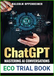ChatGPT: Mastering AI Conversations for Beginners: Unlock the Potential of ChatGPT and Learn How It Can Make Your Life Easier, Simpler, and Richer
