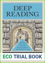 Deep Reading: Practices to Subvert the Vices of Our Distracted, Hostile, and Consumeristic Age