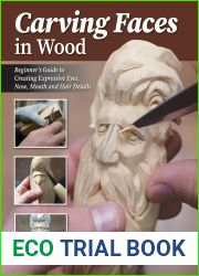 Carving Faces in Wood: Beginner|s Guide to Creating Lifelike Eyes, Noses, Mouths, and Hair (Fox Chapel Publishing) Step-by-Step Instructions for Woodcarving Facial Features and Expressions