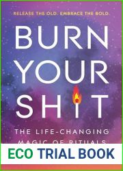 Burn Your Sh*t: The Life-Changing Magic of Rituals