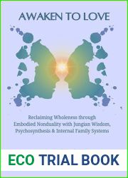 Awaken To Love: Reclaiming Wholeness through Embodied Nonduality with Jungian Wisdom, Psychosynthesis and Internal Family Systems