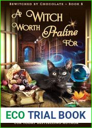 A Witch Worth Praline For (BEWITCHED BY CHOCOLATE Mysteries ~ Book 8): a paranormal witch cozy mystery with chocolates, cats and romance!