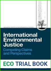 International Environmental Justice: Competing Claims and Perspectives (Advanced Topics in Environmental Science): 5