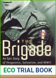 The Brigade: An Epic Story of Vengeance, Salvation and World War II
