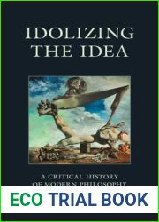 Idolizing the Idea: A Critical History of Modern Philosophy