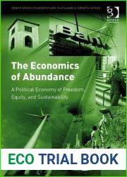 The Economics of Abundance: A Political Economy of Freedom, Equity, and Sustainability (Gower Green Economics and Sustainable Growth Series)