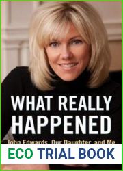 What Really Happened: John Edwards, Our Daughter, and Me