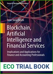 Blockchain, Artificial Intelligence and Financial Services: Implications and Applications for Finance and Accounting Professionals (Future of Business and Finance)