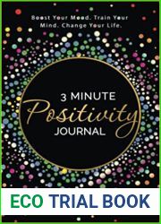 3 Minute Positivity Journal: Boost your Mood. Train Your Mind. Change Your Life.