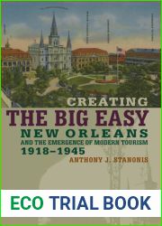 Creating the Big Easy: New Orleans and the Emergence of Modern Tourism, 1918-1945
