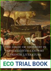 The Logic of Idolatry in Seventeenth-Century French Literature