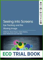Seeing into Screens: Eye Tracking and the Moving Image