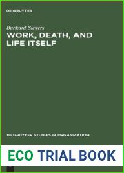 Work, Death, and Life Itself: Essays on Management and Organization (de Gruyter Studies in Organization, 51)