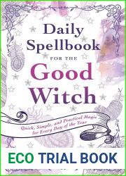 Daily Spellbook for the Good Witch: Quick, Simple, and Practical Magic for Every Day of the Year