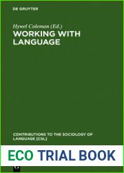 Working with Language: A Multidisciplinary Consideration of Language Use in Work Contexts (Contributions to the Sociology of Language [CSL], 52)