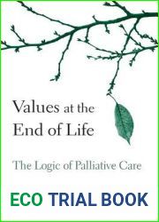 Values at the End of Life: The Logic of Palliative Care