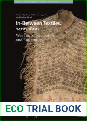 In-Between Textiles, 1400-1800: Weaving Subjectivities and Encounters (Visual and Material Culture, 1300-1700)