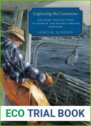 Capturing the Commons: Devising Institutions to Manage the Maine Lobster Industry