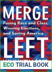 Merge Left: Fusing Race and Class, Winning Elections, and Saving America