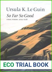 So Far So Good: Final Poems: 2014-2018