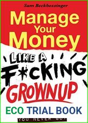 Manage Your Money like a F*cking Grownup: The Best Money Advice You Never Got