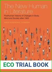 The New Human in Literature: Posthuman Visions of Changes in Body, Mind and Society After 1900
