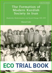 Formation of Modern Kurdish Society in Iran, The: Modernity, Modernization and Social Change 1921-1979 (Kurdish Studies)