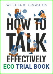 How to Talk Effectively: A Practical Guide to Speak Your Mind Clearly and Influence People Indirectly (Communication Guru Book 1)