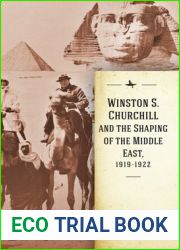 Winston S. Churchill and the Shaping of the Middle East, 1919-1922