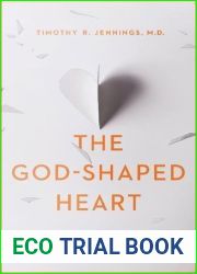 The God-Shaped Heart: How Correctly Understanding God|s Love Transforms Us