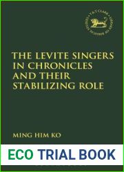 The Levite Singers in Chronicles and Their Stabilising Role (The Library of Hebrew Bible Old Testament Studies, 657)