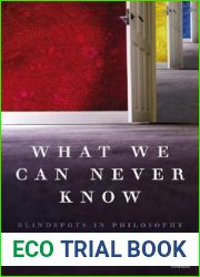 What We Can Never Know: Blindspots in Philosophy and Science