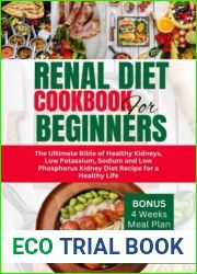 Renal Diet Cookbook For Beginners: The Ultimate Bible Of Healthy Kidneys, Low Potassium, Sodium, And Low Phosphorus Kidney Diet Recipes For a Healthier Life