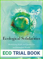 Ecological Solidarities: Mobilizing Faith and Justice for an Entangled World (World Christianity Book 1)