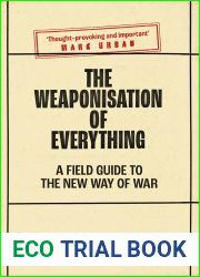 The Weaponisation of Everything: A Field Guide to the New Way of War