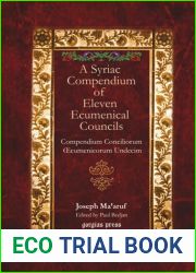 A Syriac Compendium of Eleven Ecumenical Councils: Compendium Conciliorum Oecumenicorum Undecim, Edited by Paul Bedjan