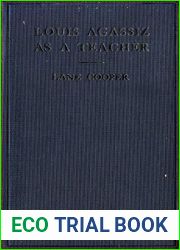 Louis Agassiz as a Teacher: Illustrative Extracts on His Method of Instruction
