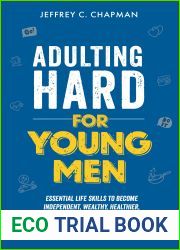 Adulting Hard for Young Men: Essential Life Skills to Become Independent, Wealthy, Healthier, Happier, and Generally a More Interesting Man in Your Early Twenties (Adulting Hard Books)