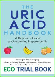 The Uric Acid Handbook: A Beginner|s Guide to Overcoming Hyperuricemia (Strategies for Managing: Gout, Kidney Stones, Diabetes, Liver Disease, Heart Health, Psoriasis, and More)