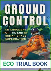 Ground Control: An Argument for the End of Human Space Exploration