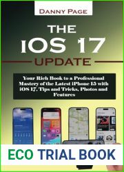 The iOS 17 Update: Your Rich Book to a Professional Mastery of the Latest iPhone 15 with iOS 17, Tips and Tricks, Photos and Features