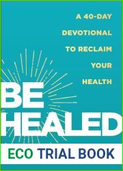 Be Healed: A 40-Day Devotional to Reclaim Your Health