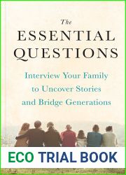 The Essential Questions: Interview Your Family to Uncover Stories and Bridge Generations