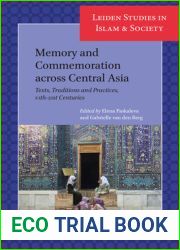 Memory and Commemoration Across Central Asia: Texts, Traditions and Practices, 10th-21st Centuries (Leiden Studies in Islam and Society, 17)