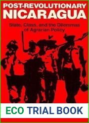 Post-Revolutionary Nicaragua: State, Class, and the Dilemmas of Agrarian Policy (California Series on Social Choice and Political Economy)