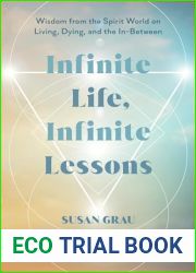 Infinite Life, Infinite Lessons: Wisdom from the Spirit World on Living, Dying, and the In-Between