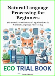 Natural Language Processing for Beginners : Advanced Techniques and Applications in Natural Language Processing